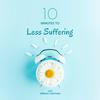 undefined 10 MINUTES TO LESS SUFFERING