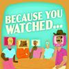 undefined Because You Watched...