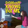 undefined Everybody Knows But Me