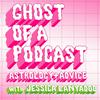 undefined Ghost of a Podcast: Astrology & Advice with Jessica Lanyadoo