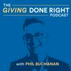 undefined The Giving Done Right Podcast with Phil Buchanan