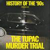 undefined History of the 90s:  The Tupac Murder Trial