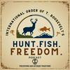 undefined Hunt. Fish. Freedom. - Presented By The International Order of T Roosevelt