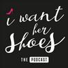 undefined I Want Her Shoes Podcast