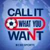 undefined Call It What You Want: A CBS Sports Golazo Network Podcast