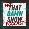 undefined Not That Damn Show