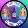 undefined Nurses Uncorked - A Nursing Podcast Delivering Nursing News