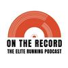 undefined On The Record: The Elite Running Podcast