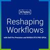 undefined Reshaping Workflows with Dell Pro Precision and NVIDIA RTX PRO GPUs