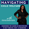 undefined Navigating Child Welfare | CPS, Foster Care, Family Court, Adoption, Mandated Reporter, Burnout, Joy, Retention, DEI, Justice, Equity
