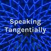 undefined Speaking Tangentially