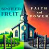 undefined Spoiled Fruit: Faith & Power