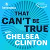 undefined That Can't Be True with Chelsea Clinton