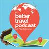 undefined The Better Travel Podcast