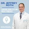 undefined The Dr. Jeffrey Roth‘s Looking Good Feeling Great Podcast
