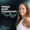 undefined Mindset, Health, Empowerment: The Unfiltered Trainer