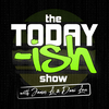 undefined The Today-ISH Show