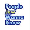 undefined People Jew Wanna Know