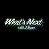 undefined What's Next with J.Ryan