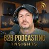 undefined B2B Podcasting Insights - founder and business podcast strategies guiding you from listeners to leads