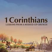 Podcast 1 Corinthians:  Lessons From a Messed Up Church