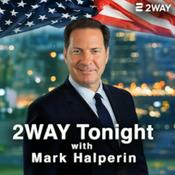 Podcast 2WAY Tonight with Mark Halperin