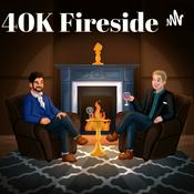 Podcast 40K Fireside
