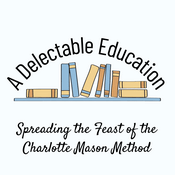 Podcast A Delectable Education Charlotte Mason Podcast