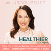 Podcast A Little Bit Healthier | Hormone Balance, Brain Fog, Fatigue, Inflammation, Gut Health, Menopause & Weight Loss Resistance Solutions
