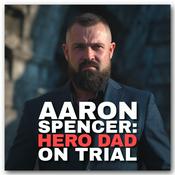 Podcast Aaron Spencer: Hero Dad on Trial