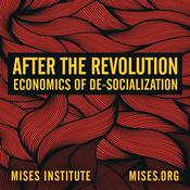 Podcast After the Revolution: Economics of De-Socialization
