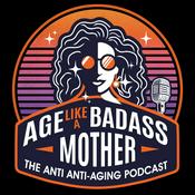 Podcast Age Like a Badass Mother