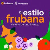 Podcast Al Estilo Frubana: Historia de una startup