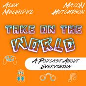 Podcast Alex and Macon Take on the World