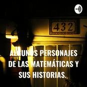 Podcast ALGUNOS PERSONAJES DE LAS MATEMÁTICAS Y SUS HISTORIAS.