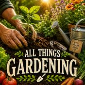 Podcast All Things Gardening