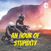 Podcast An Hour of Stupidity