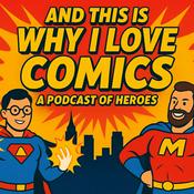 Podcast And This Is Why I Love Comics Podcast!