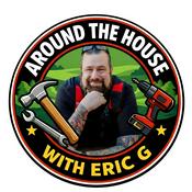 Podcast Around the House with Eric G® Home Improvement Remodeling & DIY