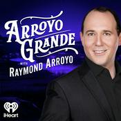 Podcast Arroyo Grande with Raymond Arroyo