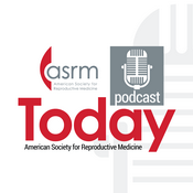 Podcast ASRM Today Podcast