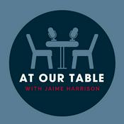 Podcast At Our Table with Jaime Harrison