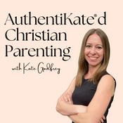 Podcast AuthentiKated Christian Parenting