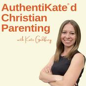 Podcast AuthentiKated Christian Parenting