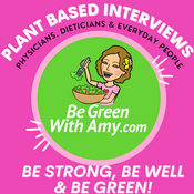 Podcast Be Green With Amy - Plant Based Nutrition, Weight Loss, Cooking, Traveling and more!
