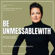 Be Unmessablewith: The Podcast hosted by Josselyne Herman-Saccio