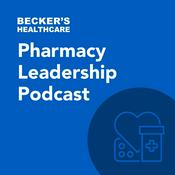 Podcast Becker's Healthcare -  Pharmacy Leadership Podcast