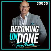 Podcast Becoming UnDone® with Dr. Toby Brooks