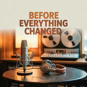 Podcast Before Everything Changed