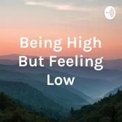 Podcast Being High But Feeling Low